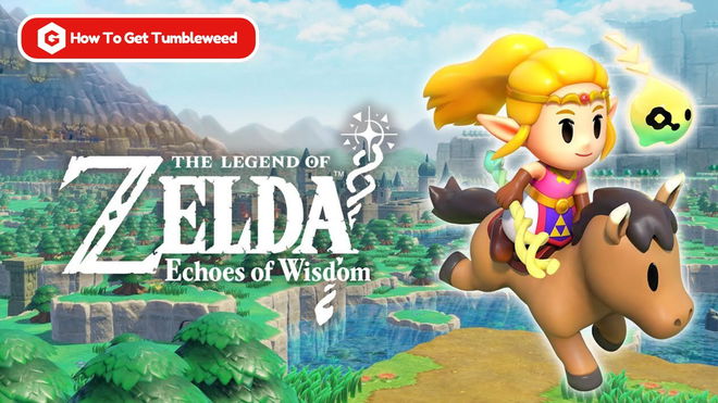 The Legend of Zelda: Echoes of Wisdom - How To Get Tumbleweed