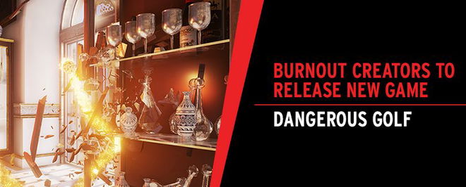 Burnout Creators to Release New Game - Dangerous Golf