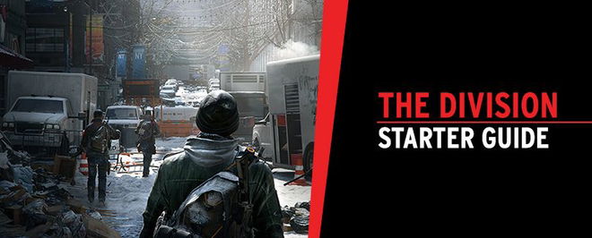 Tom Clancy’s The Division: Starter Guide