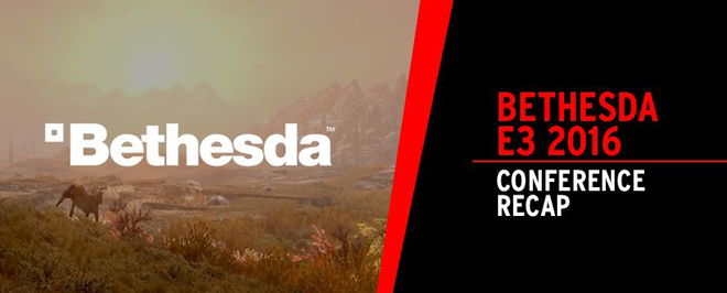 Bethesda E3 2016 Conference Recap