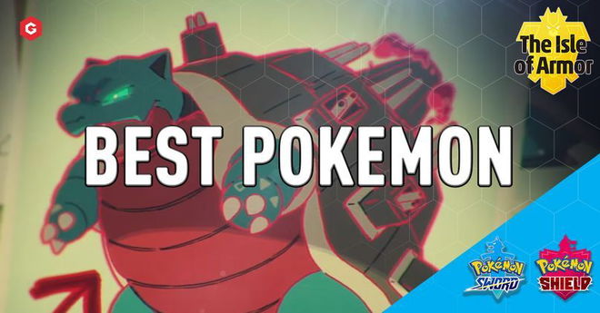 Isle of Armor: Best Pokemon To Use In Pokemon Sword And Shield Expansion